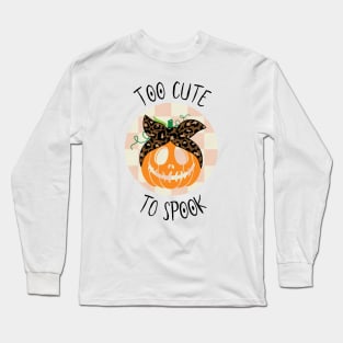Too Cute to Spook Long Sleeve T-Shirt